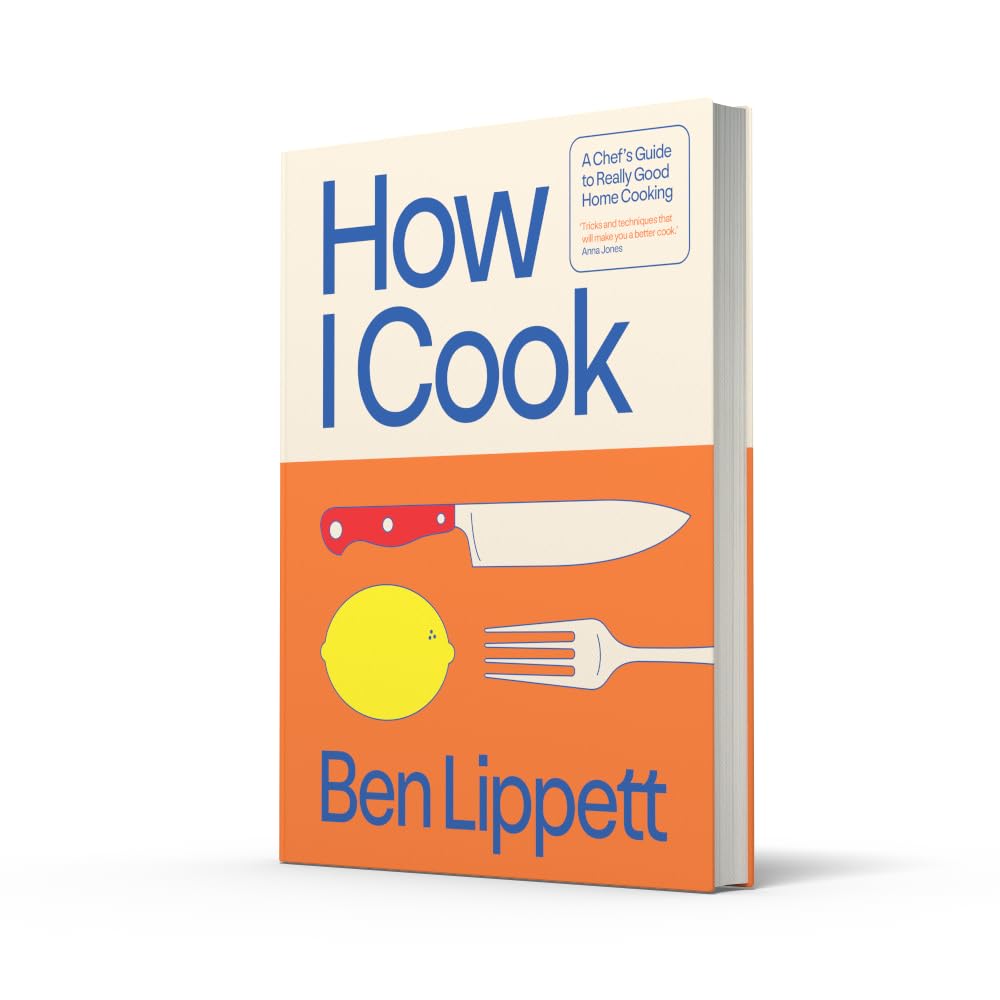 How I Cook: A Chef's Guide to Really Good Home Cooking