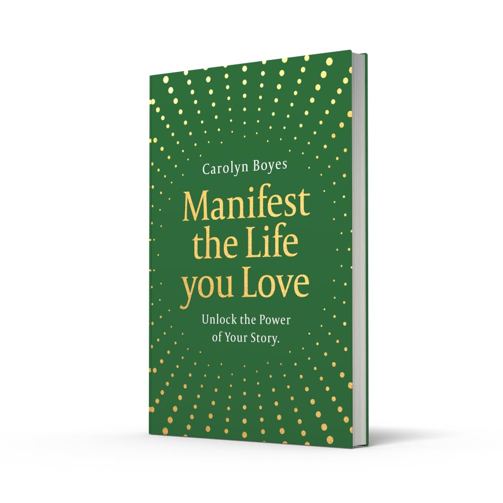 Manifest the Life You Love: Unlock the power of your story