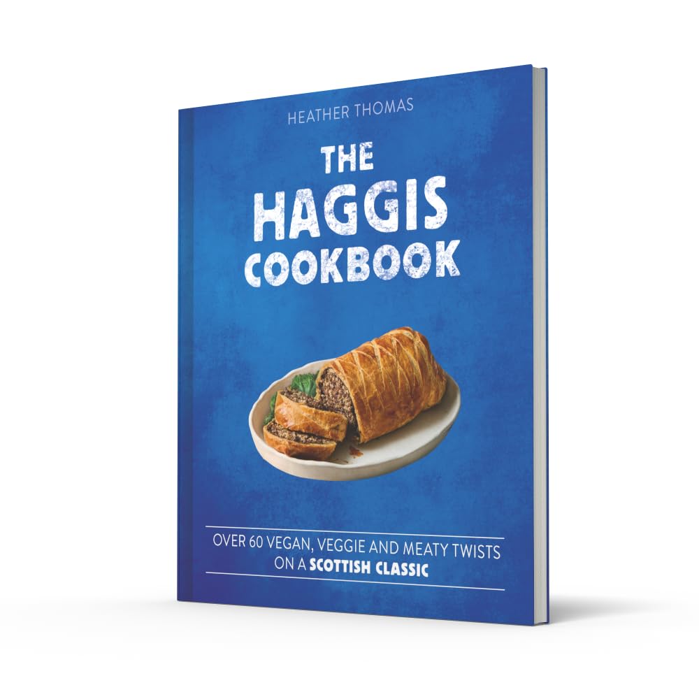 The Haggis Cookbook: Over 60 vegan, veggie and meaty twists on a Scottish classic