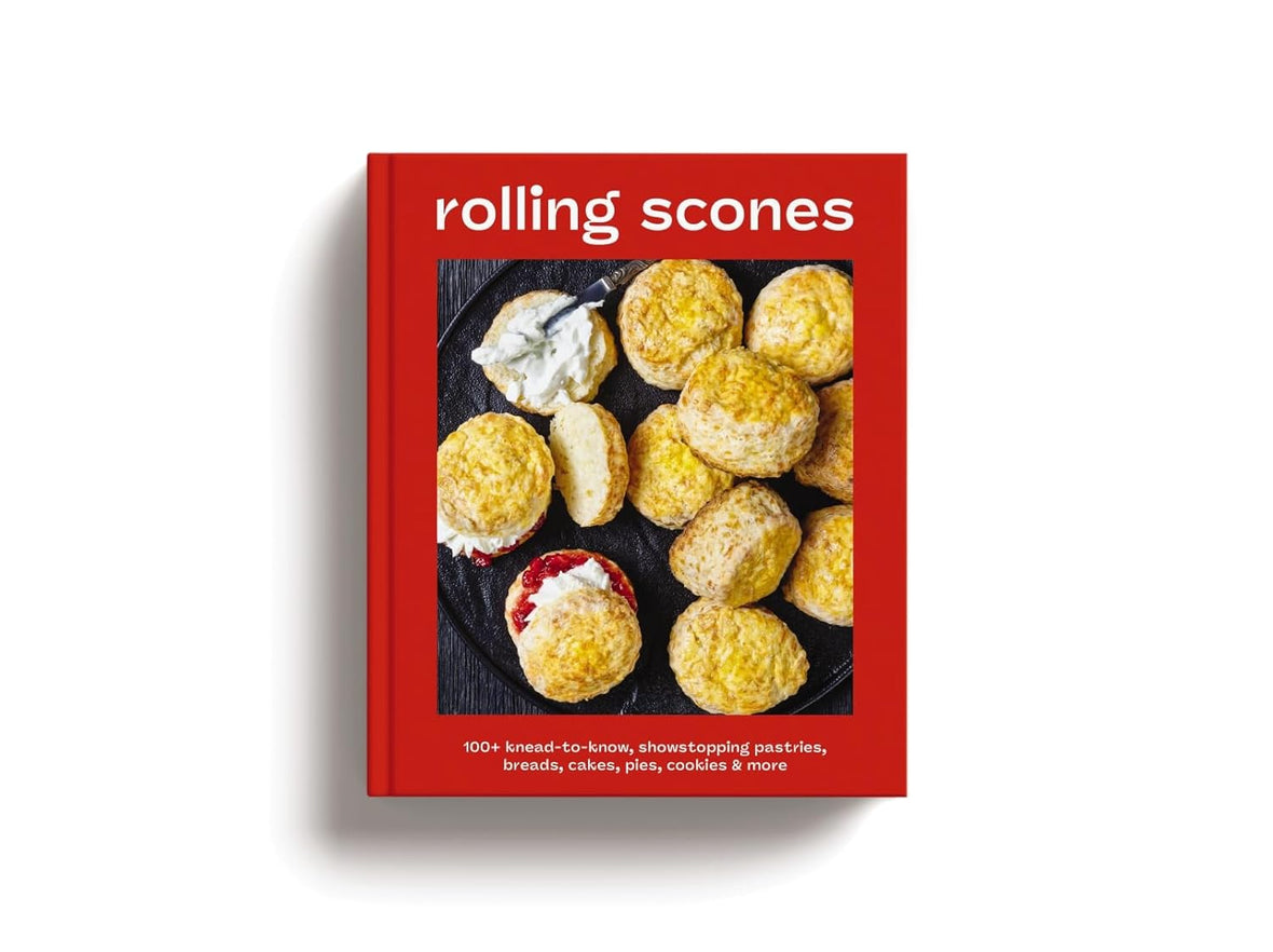 Rolling Scones: 100+ Knead-to-Know Showstopping Pastries, Breads, Cakes, Pies, Cookies & More