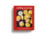 Rolling Scones: 100+ Knead-to-Know Showstopping Pastries, Breads, Cakes, Pies, Cookies & More