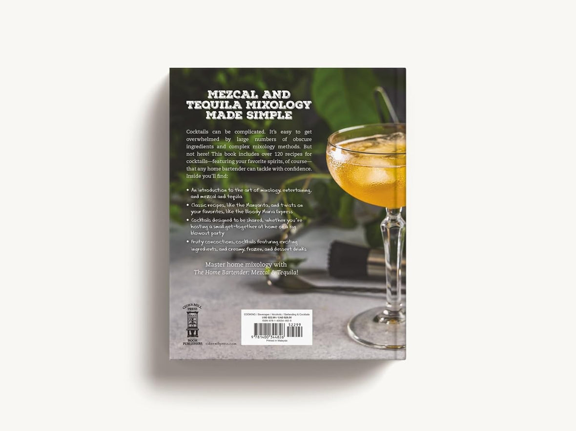 The Home Bartender: Mezcal & Tequila: 100+ Essential Cocktails for the Tequila Lover (The Ultimate Guide to Tequila and Mezcal Cocktails with Four Ingredients or Less)