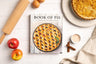 The Book of Pie: Over 100 Recipes, from Savory Fillings to Flaky Crusts (Easy-to-Follow Recipes For Sweet And Savory Pies)