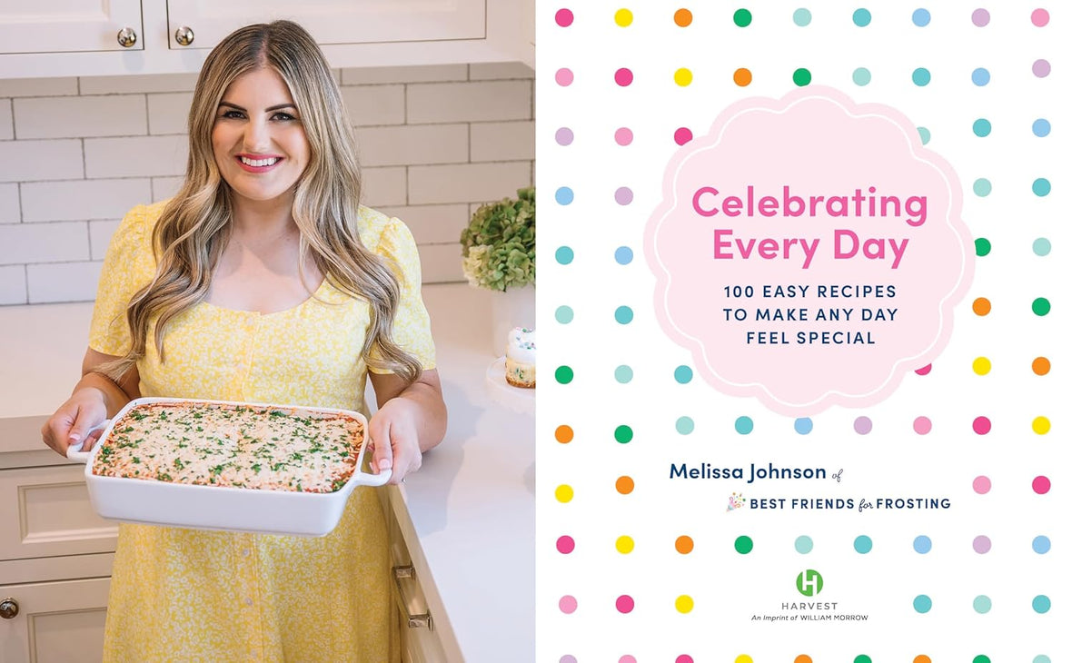 Celebrating Every Day: 100 Easy Recipes to Make Any Day Feel Special