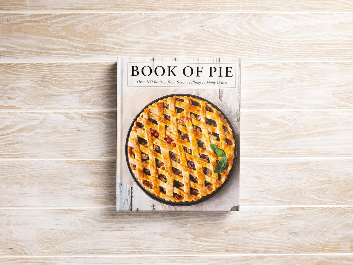 The Book of Pie: Over 100 Recipes, from Savory Fillings to Flaky Crusts (Easy-to-Follow Recipes For Sweet And Savory Pies)