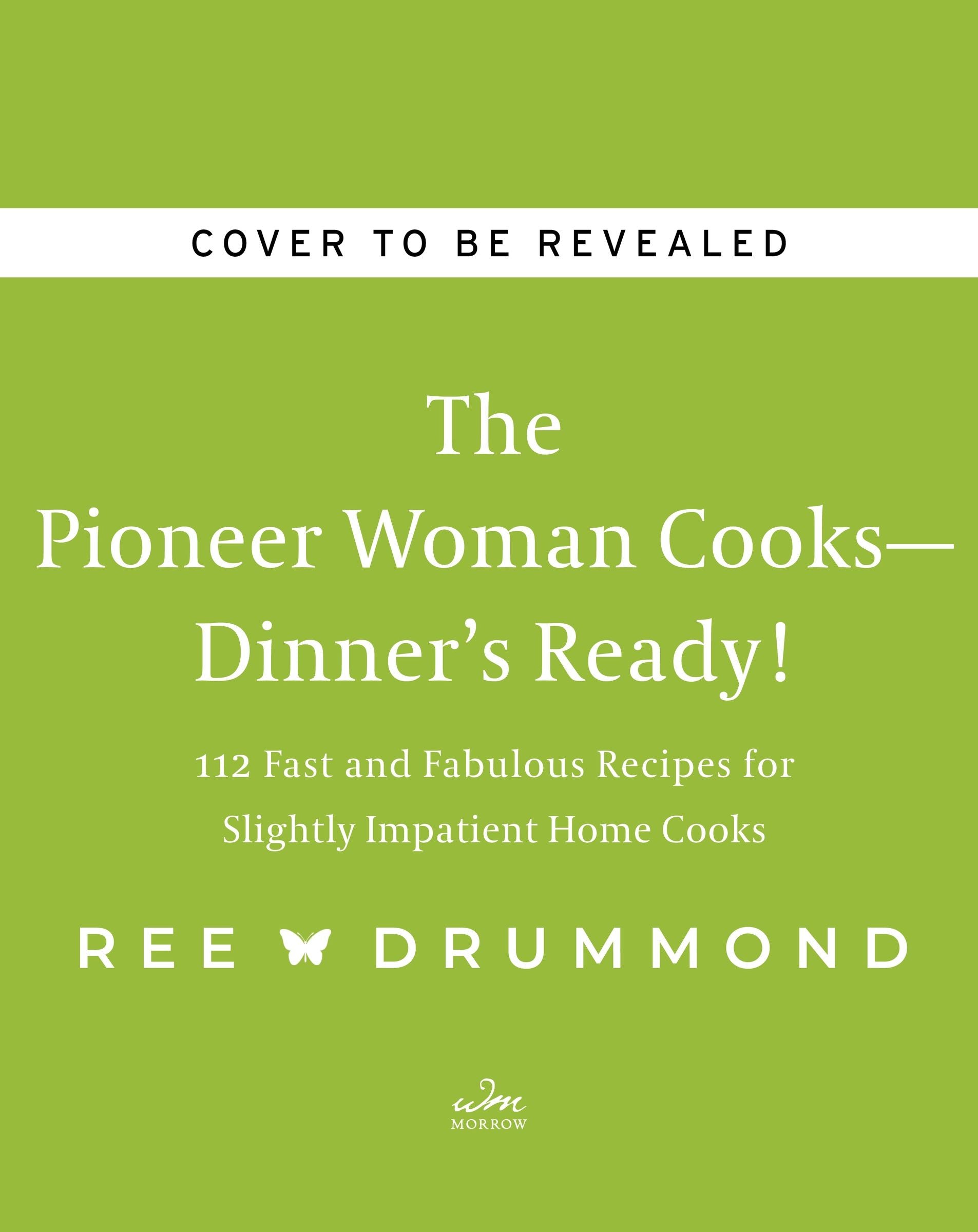 The Pioneer Woman Cooks--Dinner's Ready!: 112 Fast and Fabulous Recipes for Slightly Impatient Home Cooks [Book]