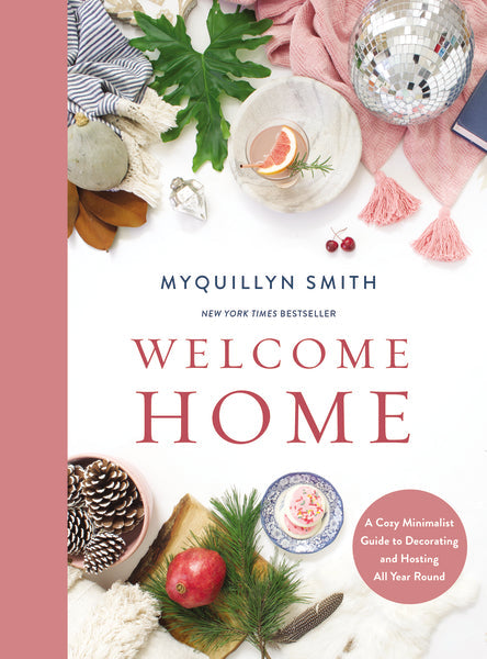 Welcome Home: A Cozy Minimalist Guide to Decorating and Hosting All Year Round