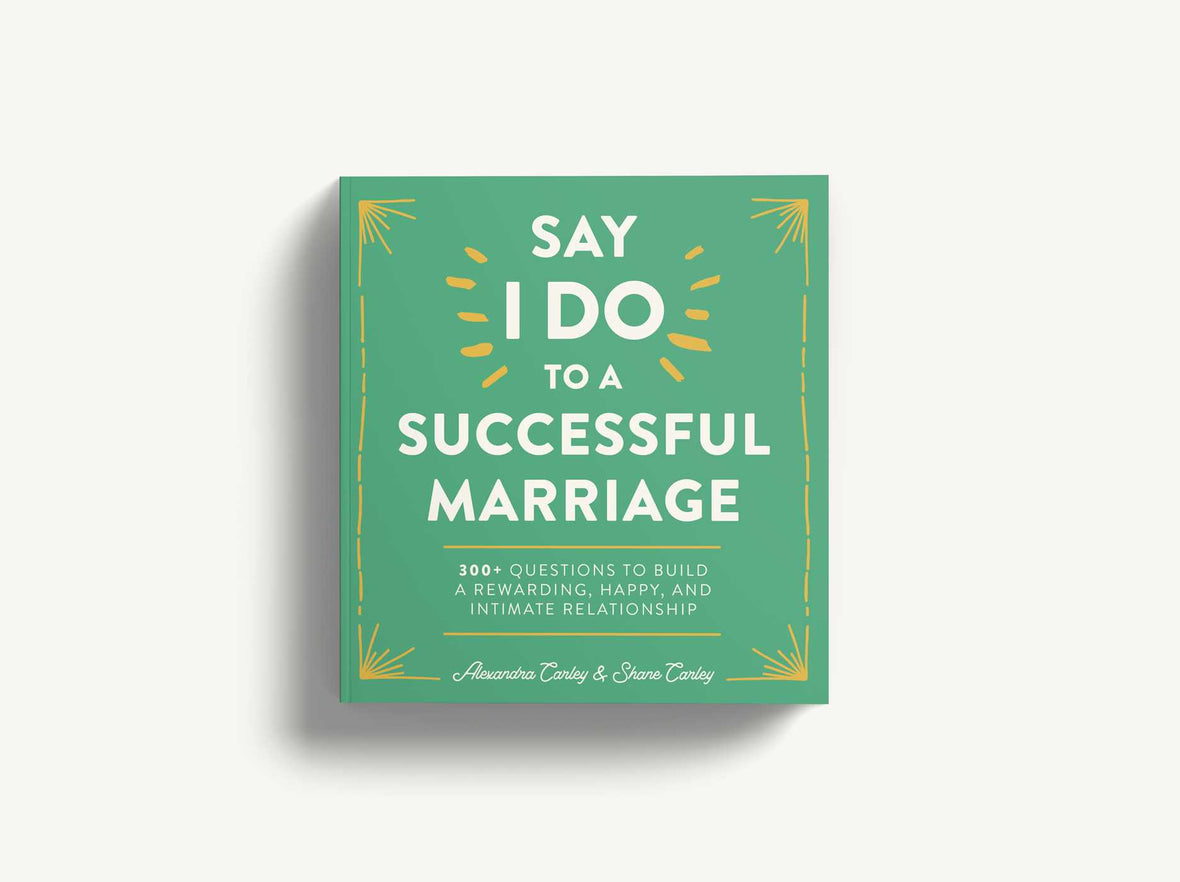 Say I Do to a Successful Marriage: 365 Questions to Build a More Rewarding, Happier, and Intimate Relationship