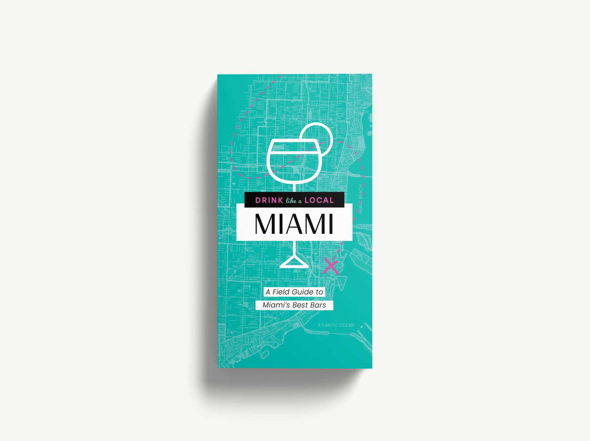 Drink Like a Local: Miami: A Field Guide to Miami's Best Bars