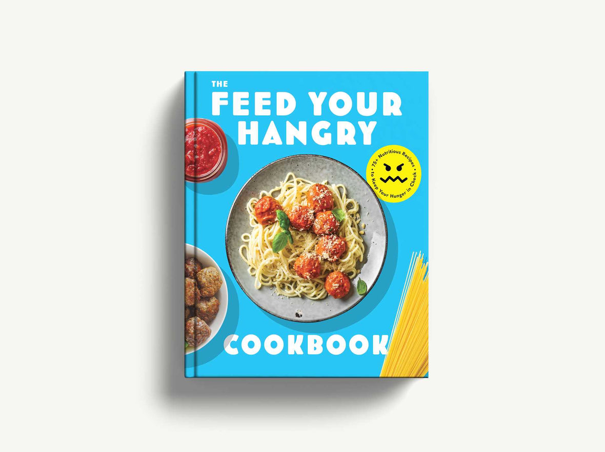 FEED your HANGRY: 75 Nutritious Recipes to Keep Your Hunger in Check