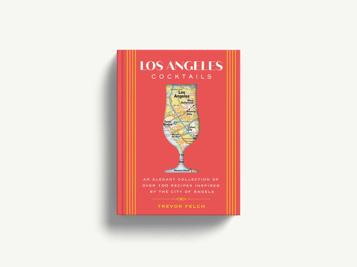 Los Angeles Cocktails: An Elegant Collection of Over 100 Recipes Inspired by the City of Angels