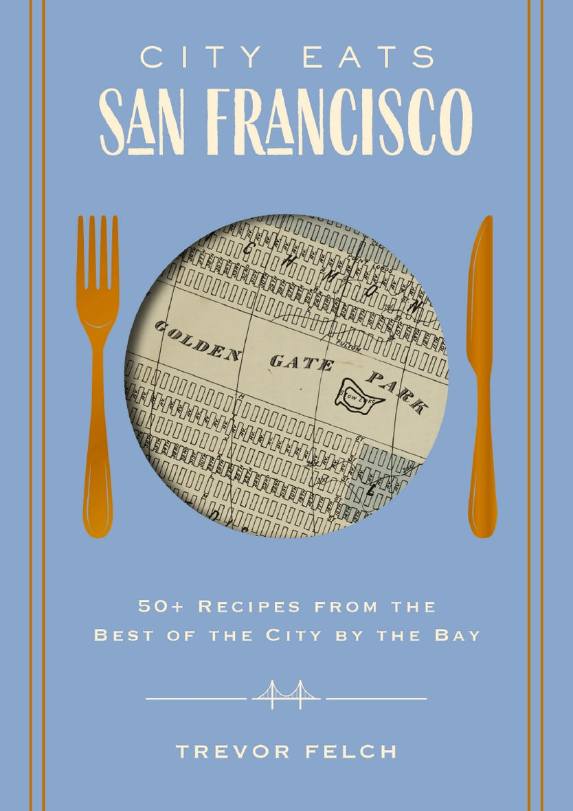 City Eats: San Francisco: 50 Recipes from the Best of the City by the Bay