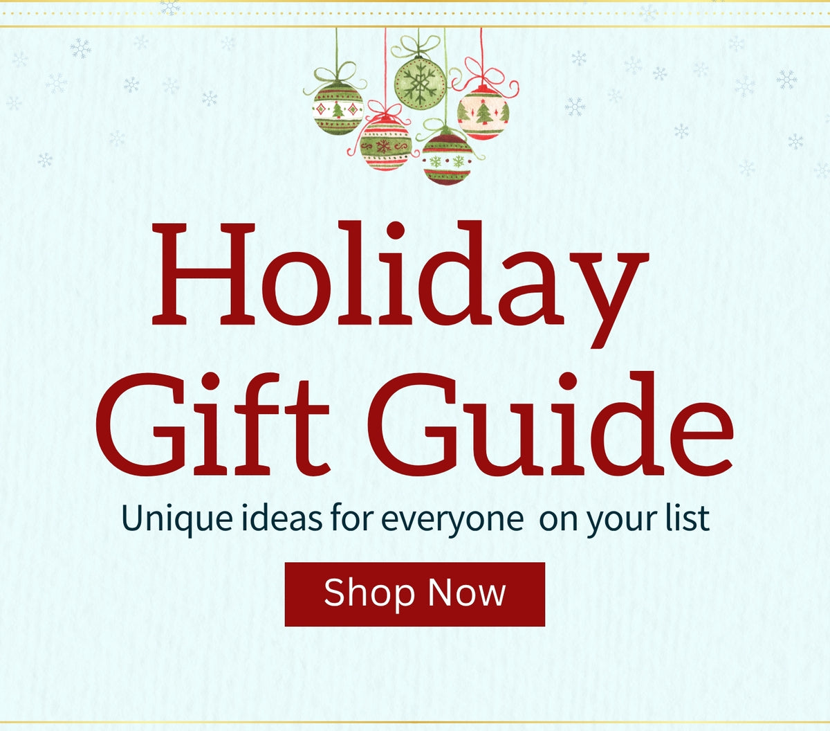 Holiday Gift Guide banner with hanging red and green ornaments, reading “Unique ideas for everyone on your list.” Shop Now