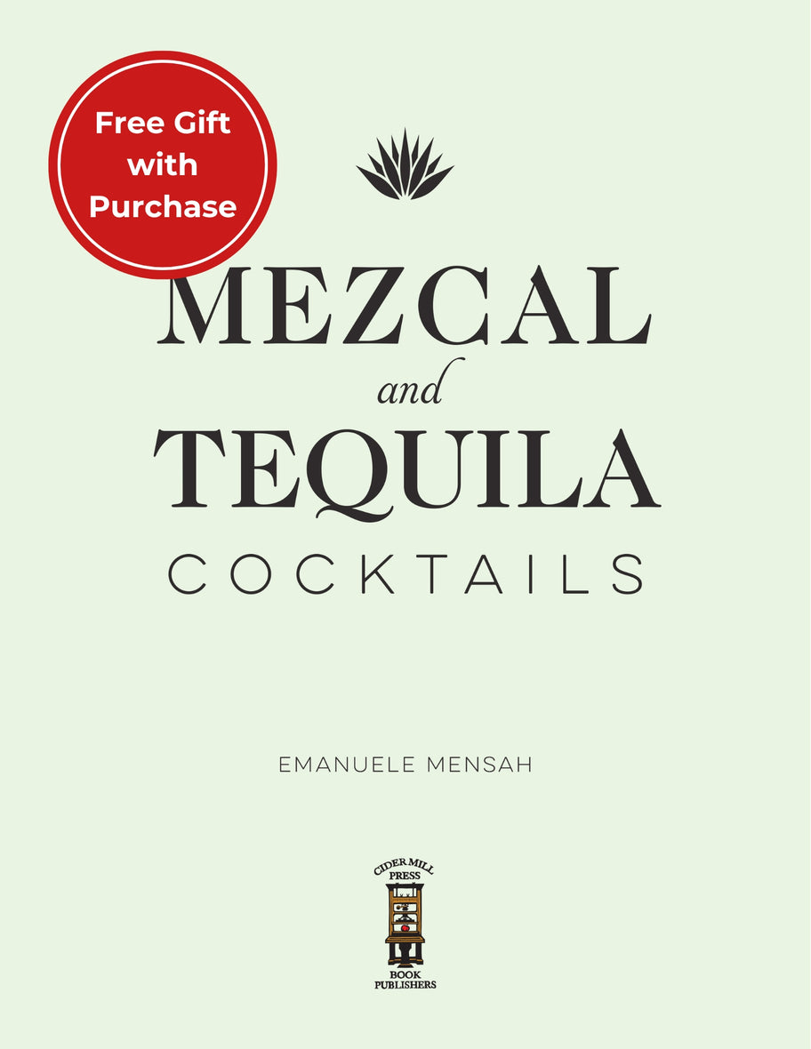 The Home Bartender: Mezcal & Tequila: 100+ Essential Cocktails for the Tequila Lover (The Ultimate Guide to Tequila and Mezcal Cocktails with Four Ingredients or Less)