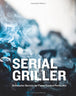 Serial Griller: Grillmaster Secrets for Flame-Cooked Perfection