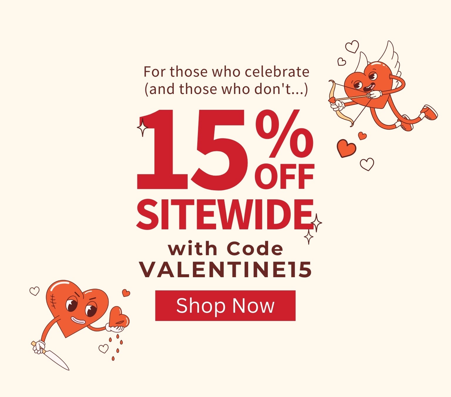 For those who celebrate (and those who don't...) 15% off Sitewide with code VALENTINE15