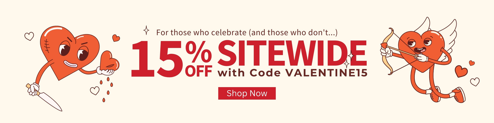 For those who celebrate (and those who don't...) 15% off Sitewide with code VALENTINE15